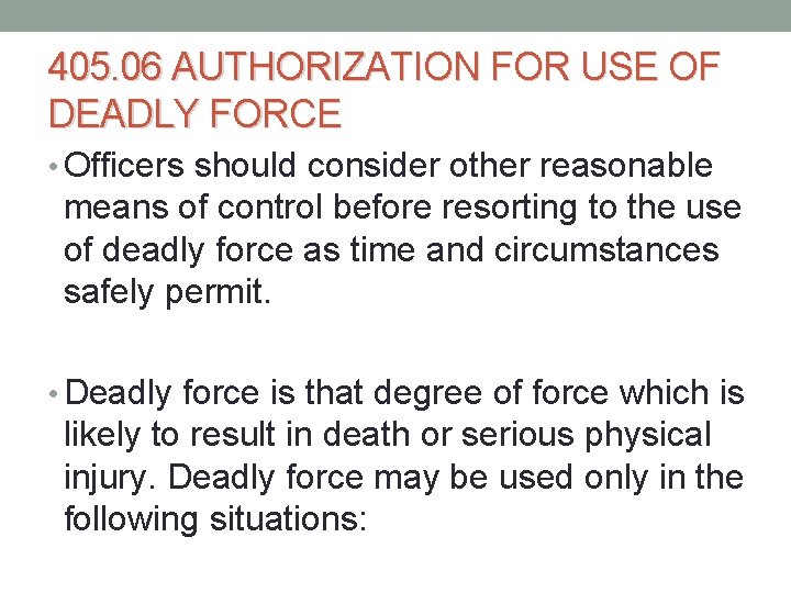 405. 06 AUTHORIZATION FOR USE OF DEADLY FORCE • Officers should consider other reasonable 405. 06 AUTHORIZATION FOR USE OF DEADLY FORCE • Officers should consider other reasonable