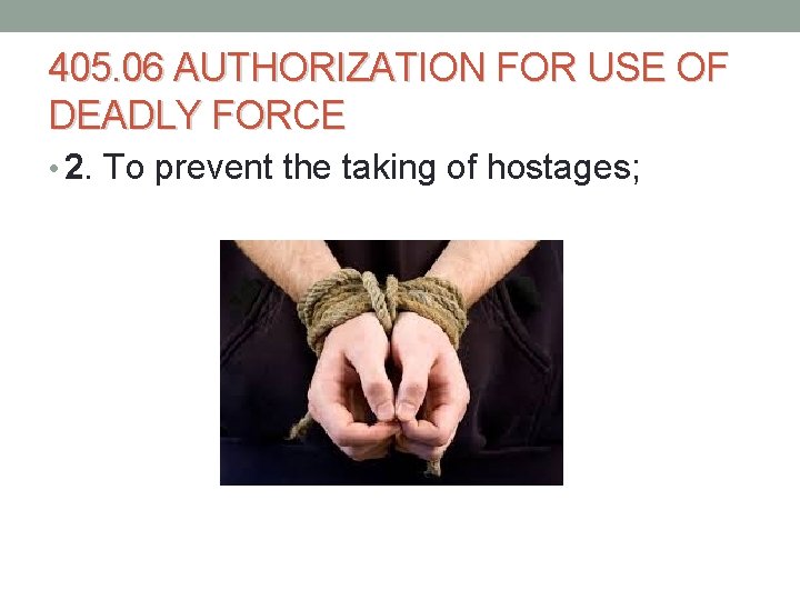 405. 06 AUTHORIZATION FOR USE OF DEADLY FORCE • 2. To prevent the taking 405. 06 AUTHORIZATION FOR USE OF DEADLY FORCE • 2. To prevent the taking