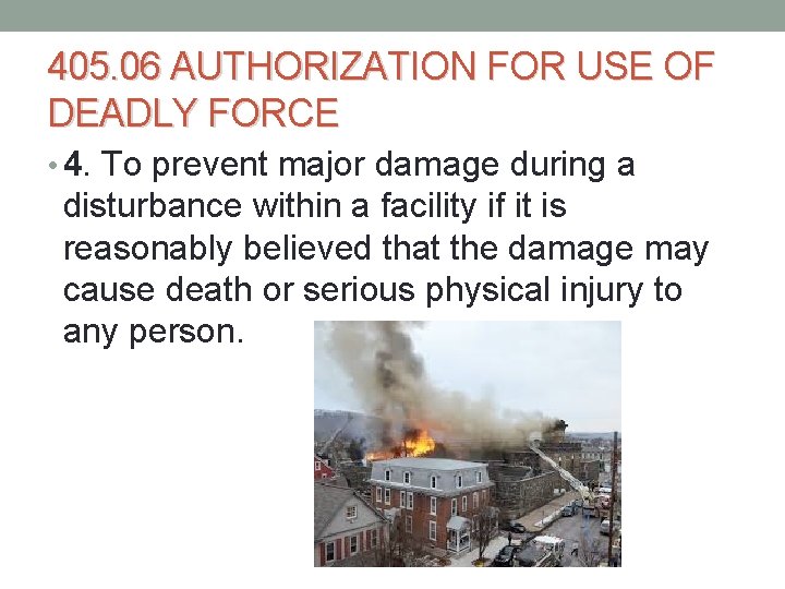 405. 06 AUTHORIZATION FOR USE OF DEADLY FORCE • 4. To prevent major damage 405. 06 AUTHORIZATION FOR USE OF DEADLY FORCE • 4. To prevent major damage