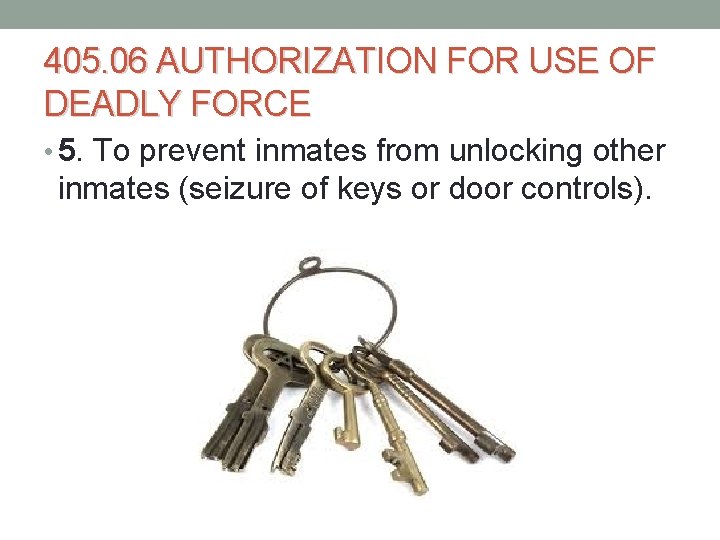 405. 06 AUTHORIZATION FOR USE OF DEADLY FORCE • 5. To prevent inmates from 405. 06 AUTHORIZATION FOR USE OF DEADLY FORCE • 5. To prevent inmates from