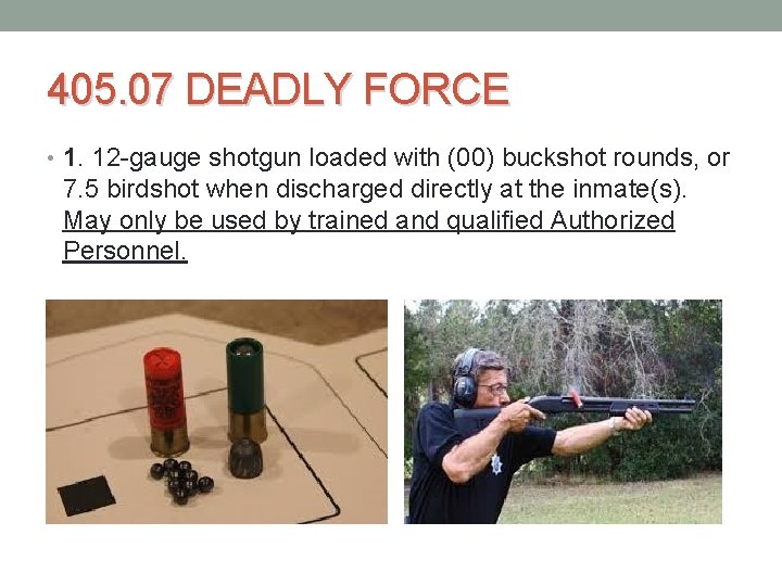 405. 07 DEADLY FORCE • 1. 12 gauge shotgun loaded with (00) buckshot rounds, 405. 07 DEADLY FORCE • 1. 12 gauge shotgun loaded with (00) buckshot rounds,