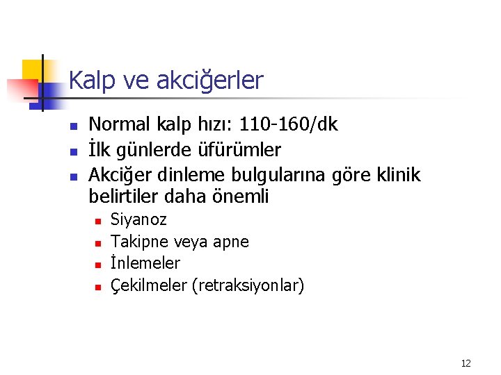 Kalp ve akciğerler n n n Normal kalp hızı: 110 -160/dk İlk günlerde üfürümler