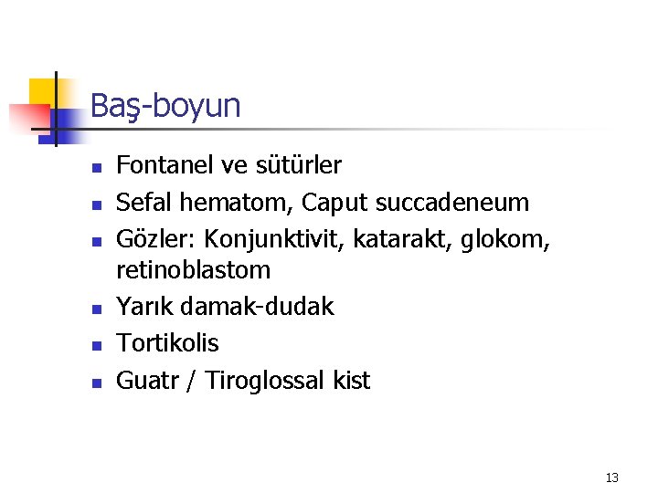 Baş-boyun n n n Fontanel ve sütürler Sefal hematom, Caput succadeneum Gözler: Konjunktivit, katarakt,