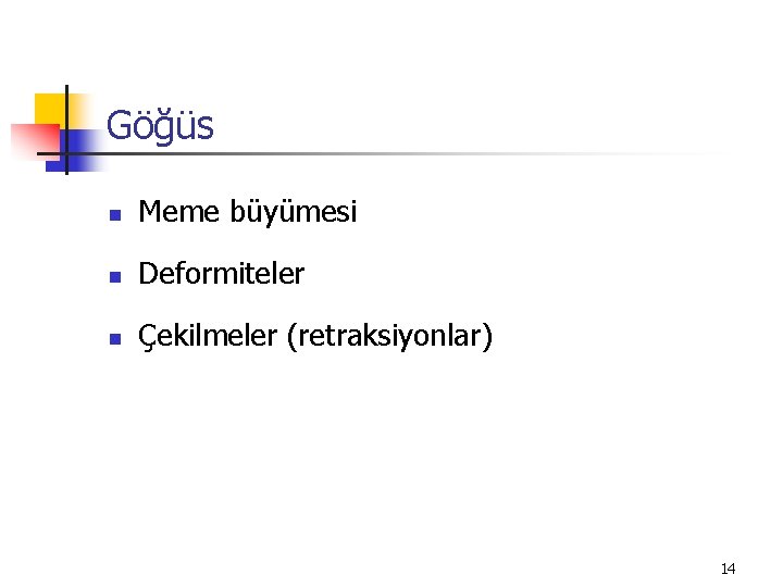 Göğüs n Meme büyümesi n Deformiteler n Çekilmeler (retraksiyonlar) 14 