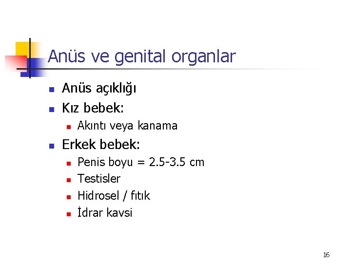 Anüs ve genital organlar n n Anüs açıklığı Kız bebek: n n Akıntı veya