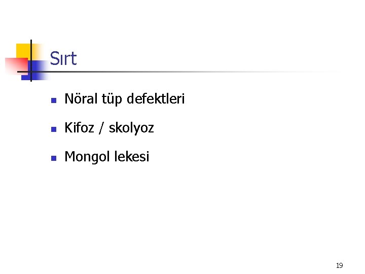 Sırt n Nöral tüp defektleri n Kifoz / skolyoz n Mongol lekesi 19 