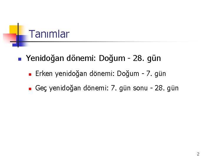 Tanımlar n Yenidoğan dönemi: Doğum - 28. gün n Erken yenidoğan dönemi: Doğum -