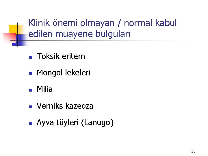 Klinik önemi olmayan / normal kabul edilen muayene bulguları n Toksik eritem n Mongol