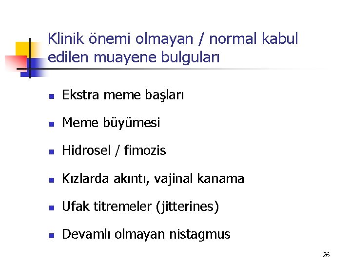 Klinik önemi olmayan / normal kabul edilen muayene bulguları n Ekstra meme başları n