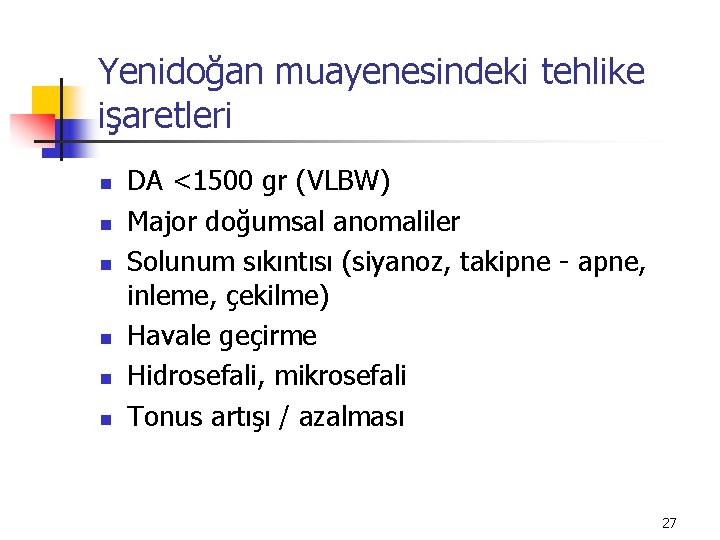 Yenidoğan muayenesindeki tehlike işaretleri n n n DA <1500 gr (VLBW) Major doğumsal anomaliler