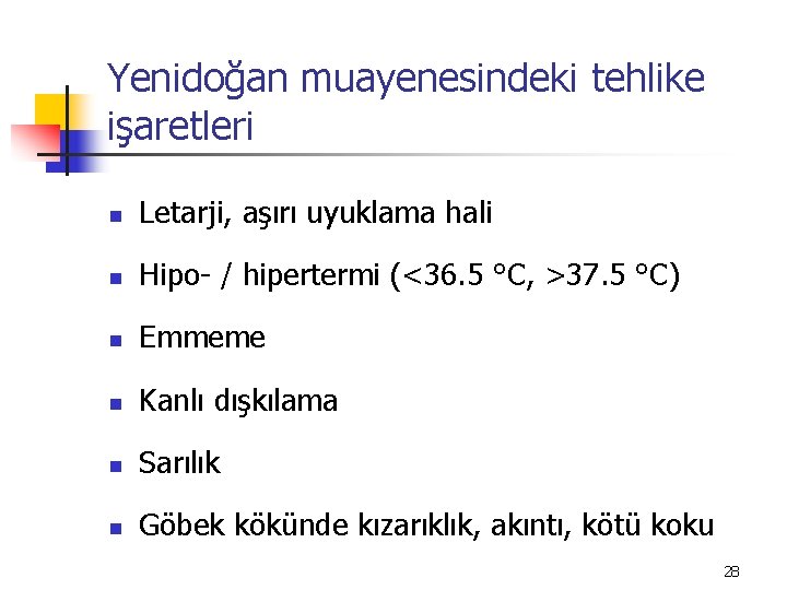 Yenidoğan muayenesindeki tehlike işaretleri n Letarji, aşırı uyuklama hali n Hipo- / hipertermi (<36.