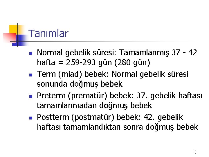 Tanımlar n n Normal gebelik süresi: Tamamlanmış 37 - 42 hafta = 259 -293