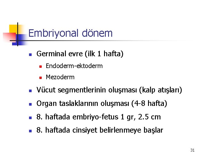 Embriyonal dönem n Germinal evre (ilk 1 hafta) n Endoderm-ektoderm n Mezoderm n Vücut