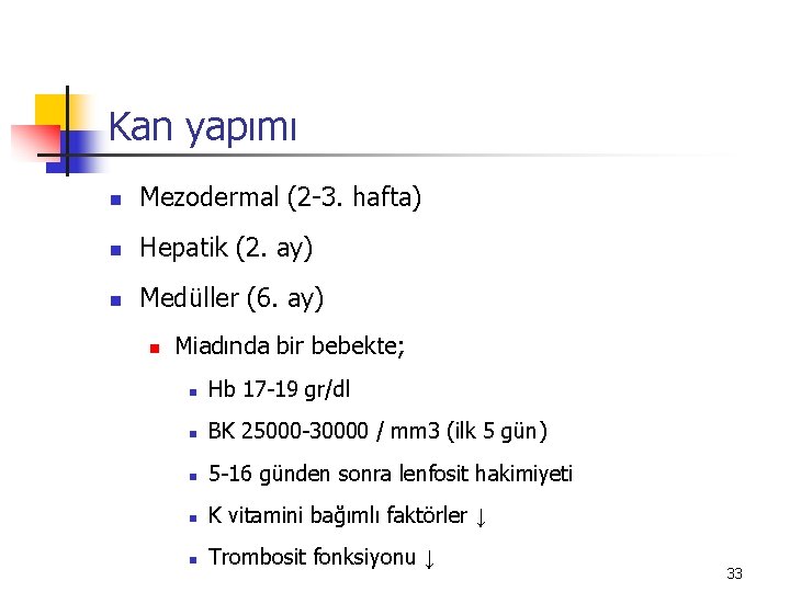 Kan yapımı n Mezodermal (2 -3. hafta) n Hepatik (2. ay) n Medüller (6.