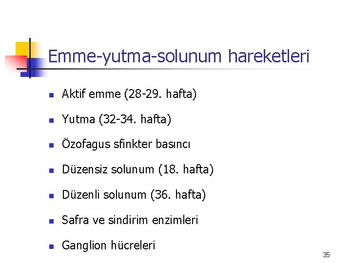 Emme-yutma-solunum hareketleri n Aktif emme (28 -29. hafta) n Yutma (32 -34. hafta) n