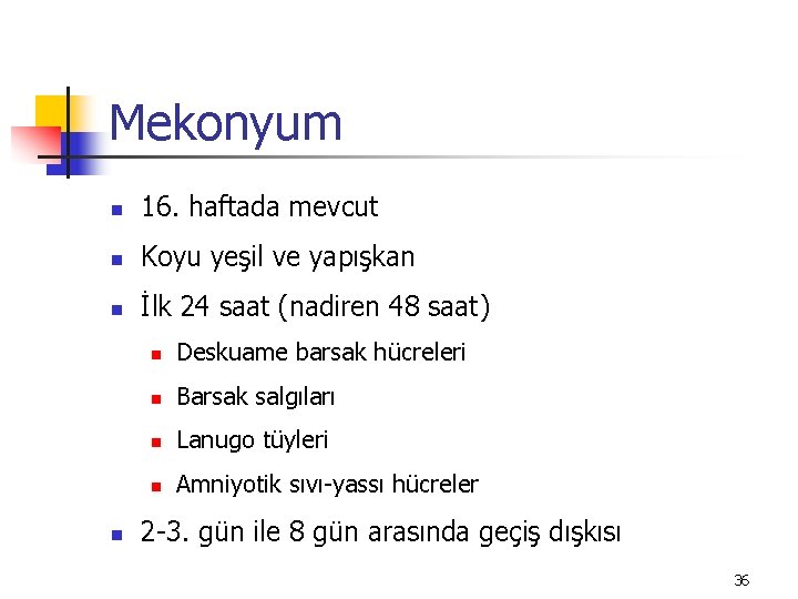 Mekonyum n 16. haftada mevcut n Koyu yeşil ve yapışkan n İlk 24 saat