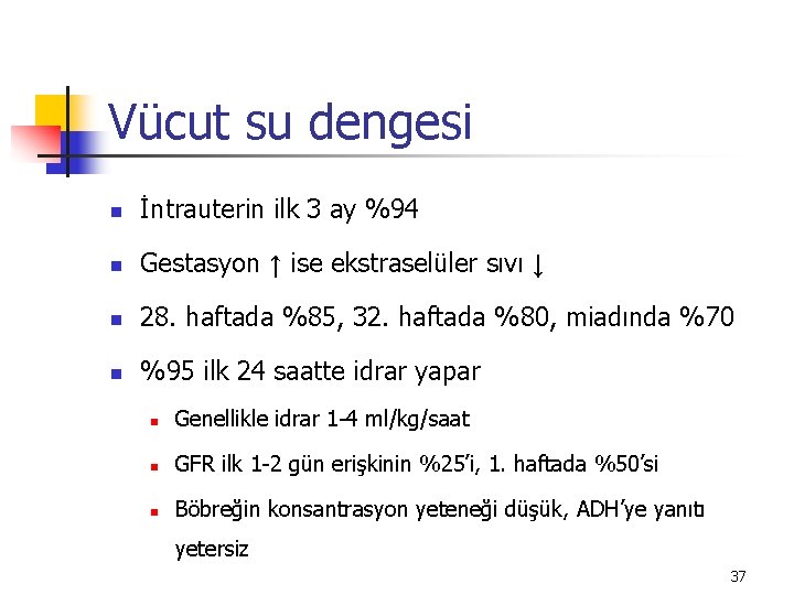 Vücut su dengesi n İntrauterin ilk 3 ay %94 n Gestasyon ↑ ise ekstraselüler