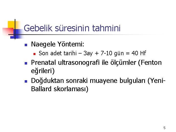 Gebelik süresinin tahmini n Naegele Yöntemi: n n n Son adet tarihi – 3