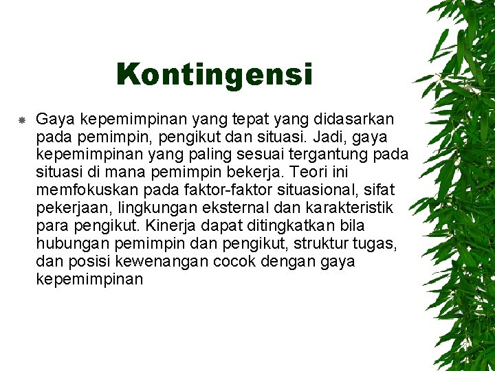 Kontingensi Gaya kepemimpinan yang tepat yang didasarkan pada pemimpin, pengikut dan situasi. Jadi, gaya