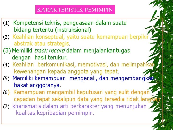 KARAKTERISTIK PEMIMPIN (1) Kompetensi teknis, penguasaan dalam suatu bidang tertentu (instruksional) (2) Keahlian konseptual,