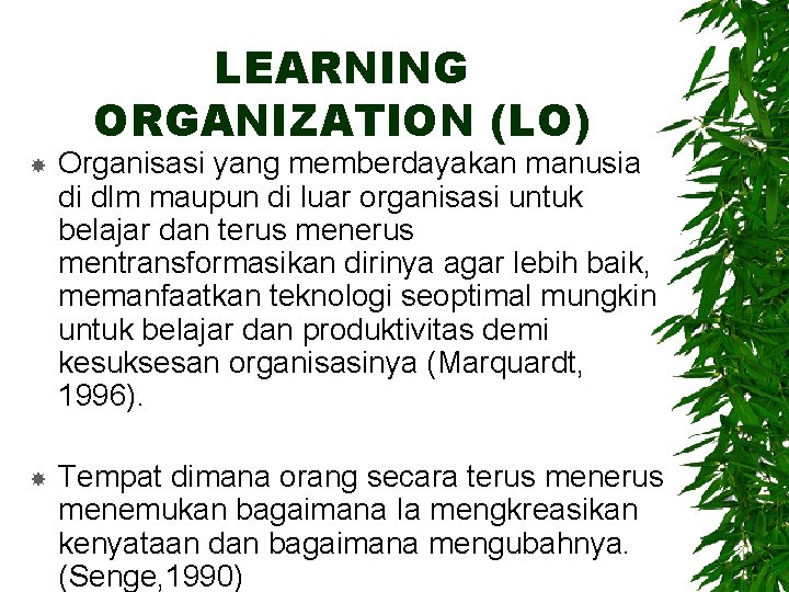 LEARNING ORGANIZATION (LO) Organisasi yang memberdayakan manusia di dlm maupun di luar organisasi untuk