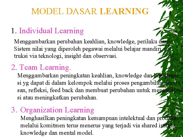 MODEL DASAR LEARNING 1. Individual Learning Menggambarkan perubahan keahlian, knowledge, perilaku dan Sistem nilai