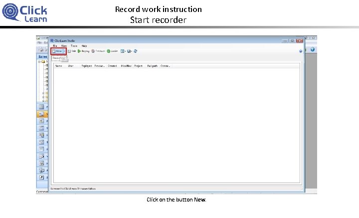 Record work instruction Start recorder Click on the button New. 