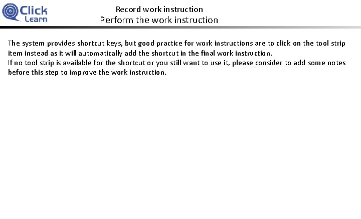 Record work instruction Perform the work instruction The system provides shortcut keys, but good