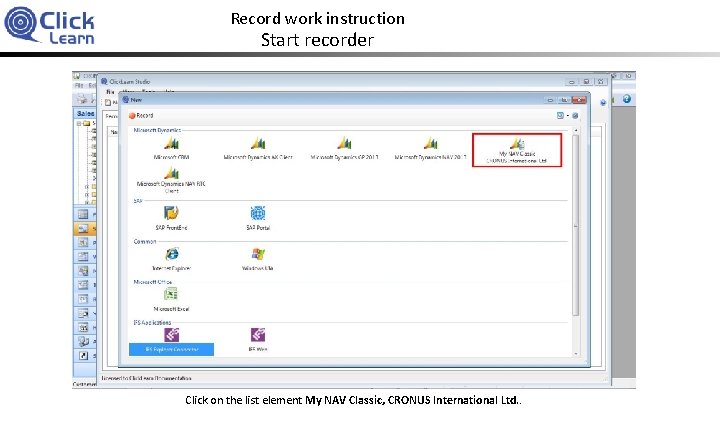 Record work instruction Start recorder Click on the list element My NAV Classic, CRONUS