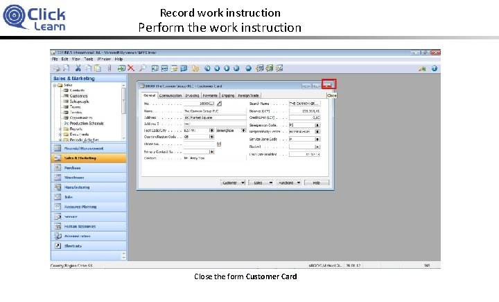 Record work instruction Perform the work instruction Close the form Customer Card 