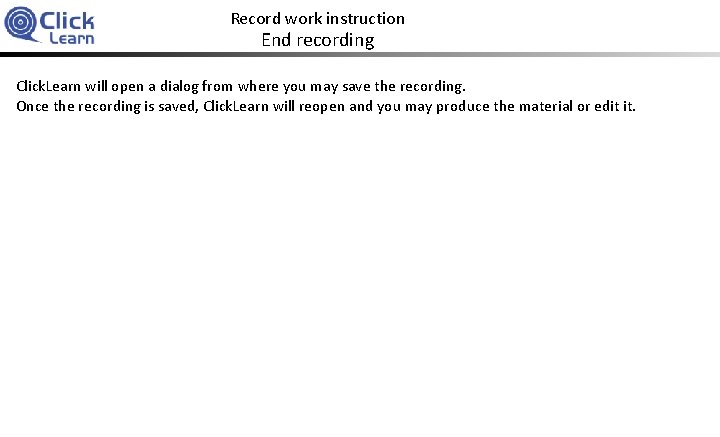 Record work instruction End recording Click. Learn will open a dialog from where you