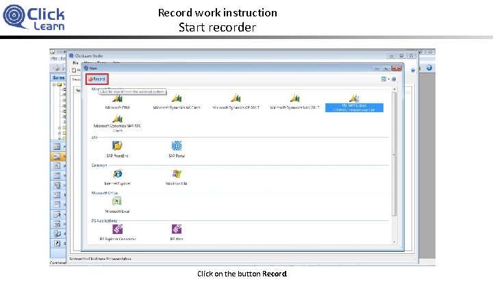 Record work instruction Start recorder Click on the button Record. 