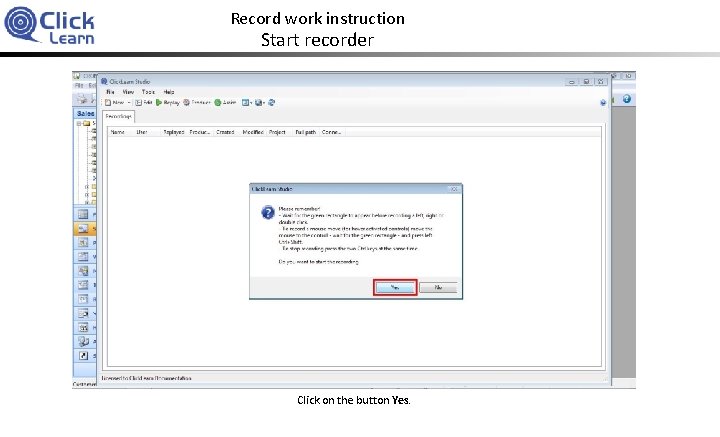 Record work instruction Start recorder Click on the button Yes. 