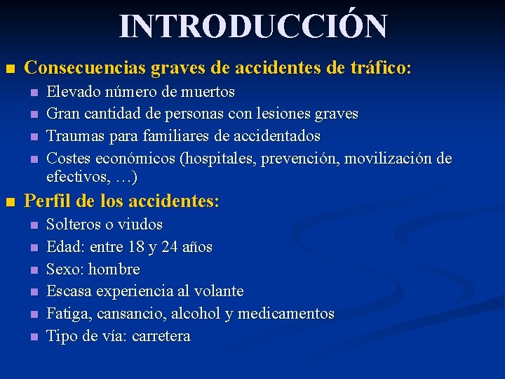 INTRODUCCIÓN n Consecuencias graves de accidentes de tráfico: n n n Elevado número de