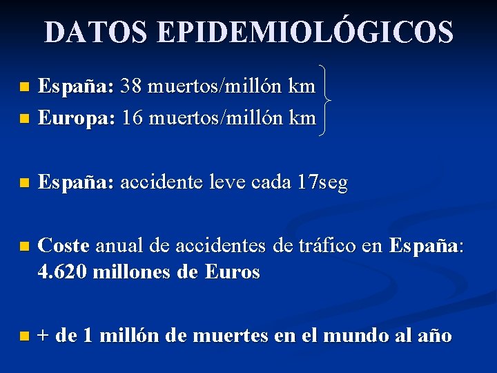 DATOS EPIDEMIOLÓGICOS España: 38 muertos/millón km n Europa: 16 muertos/millón km n n España: