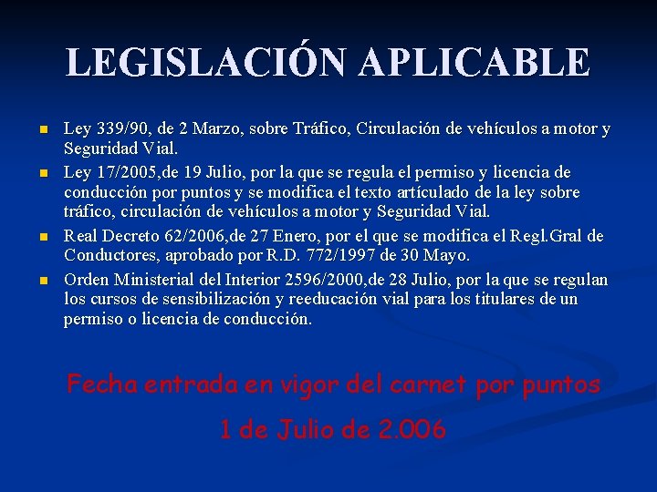 LEGISLACIÓN APLICABLE n n Ley 339/90, de 2 Marzo, sobre Tráfico, Circulación de vehículos