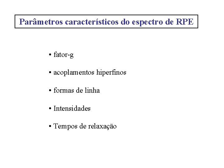 Parâmetros característicos do espectro de RPE • fator-g • acoplamentos hiperfinos • formas de