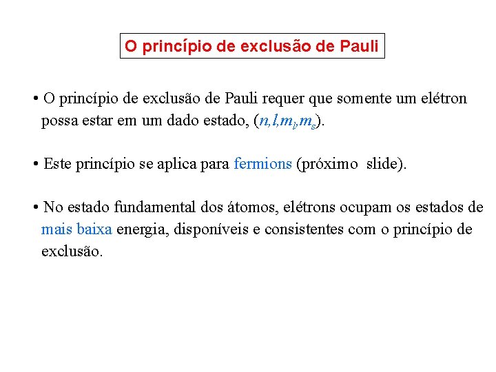 O princípio de exclusão de Pauli • O princípio de exclusão de Pauli requer