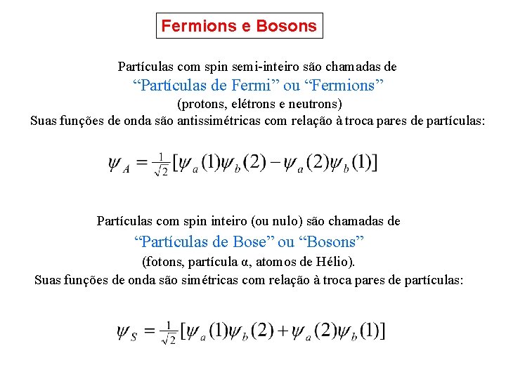 Fermions e Bosons Partículas com spin semi-inteiro são chamadas de “Partículas de Fermi” ou