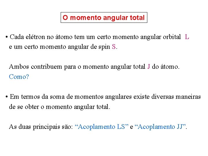 O momento angular total • Cada elétron no átomo tem um certo momento angular