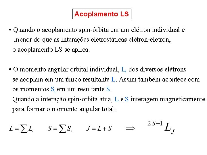 Acoplamento LS • Quando o acoplamento spin-órbita em um elétron individual é menor do