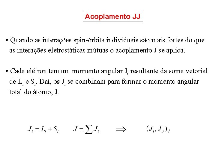 Acoplamento JJ • Quando as interações spin-órbita individuais são mais fortes do que as