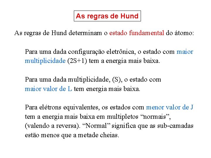 As regras de Hund determinam o estado fundamental do átomo: Para uma dada configuração