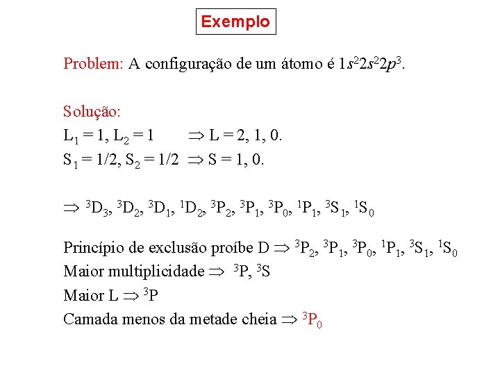 Exemplo Problem: A configuração de um átomo é 1 s 22 p 3. Solução: