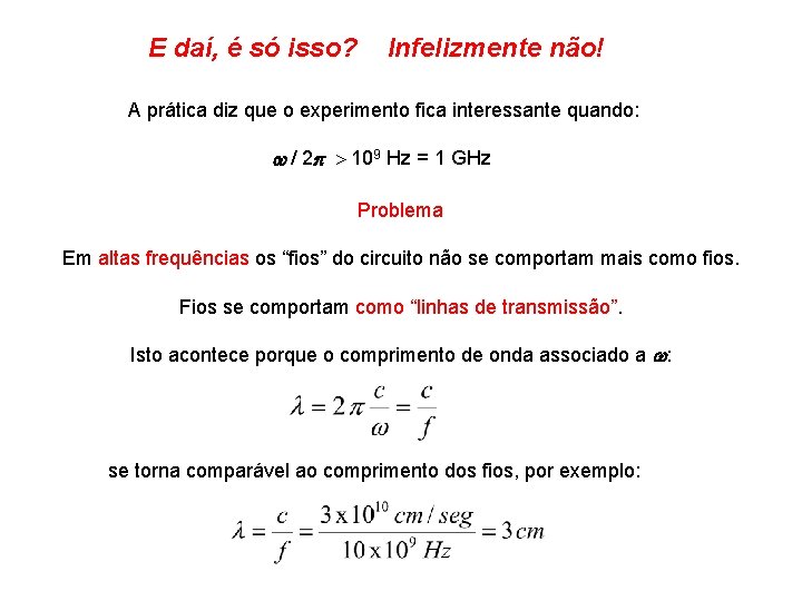 E daí, é só isso? Infelizmente não! A prática diz que o experimento fica