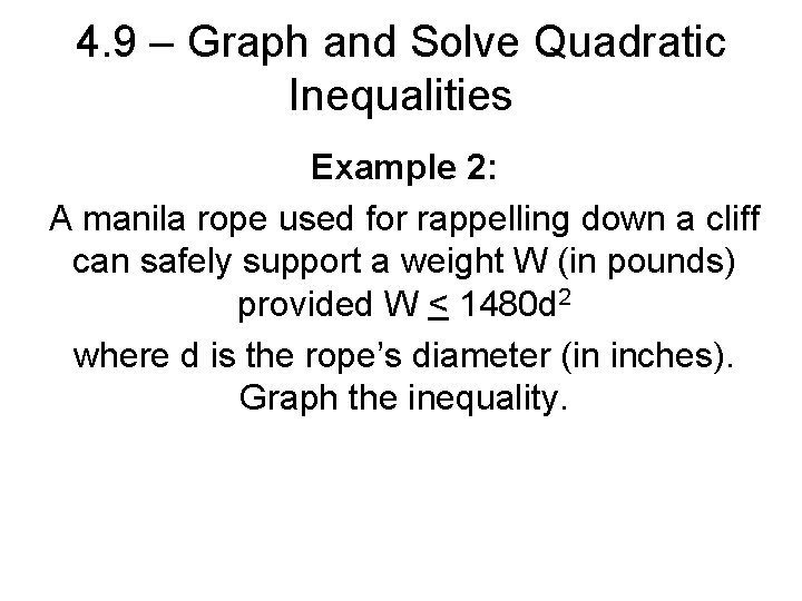 4. 9 – Graph and Solve Quadratic Inequalities Example 2: A manila rope used