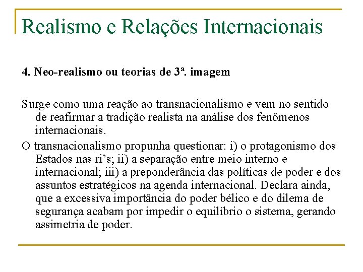 Realismo e Relações Internacionais 4. Neo-realismo ou teorias de 3ª. imagem Surge como uma