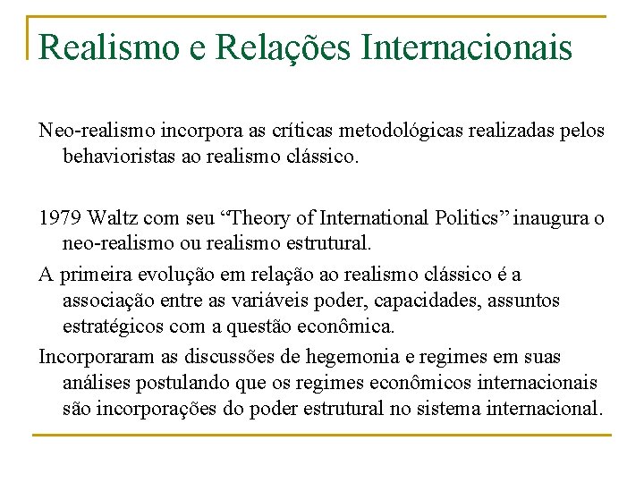 Realismo e Relações Internacionais Neo-realismo incorpora as críticas metodológicas realizadas pelos behavioristas ao realismo