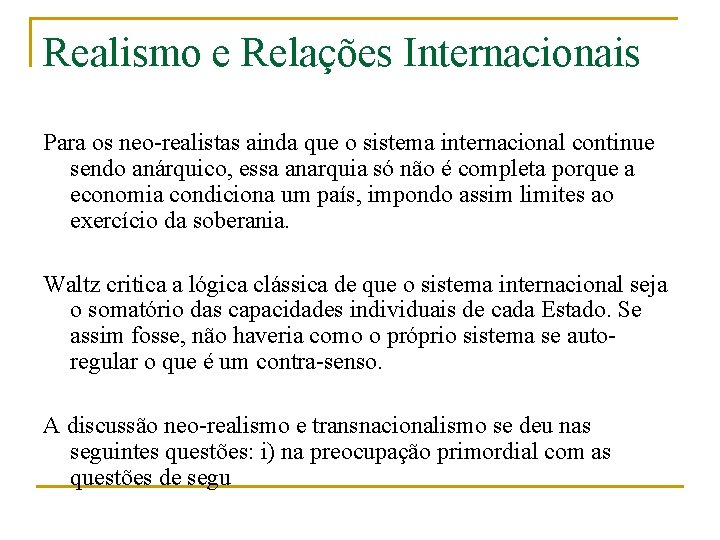 Realismo e Relações Internacionais Para os neo-realistas ainda que o sistema internacional continue sendo