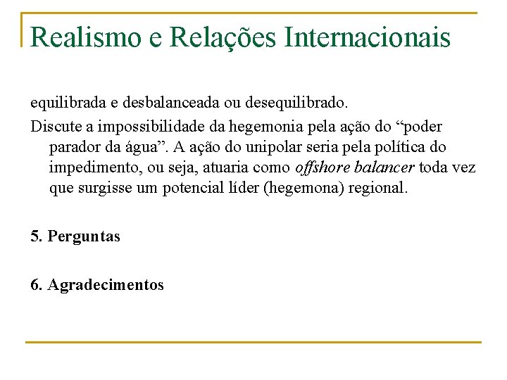 Realismo e Relações Internacionais equilibrada e desbalanceada ou desequilibrado. Discute a impossibilidade da hegemonia